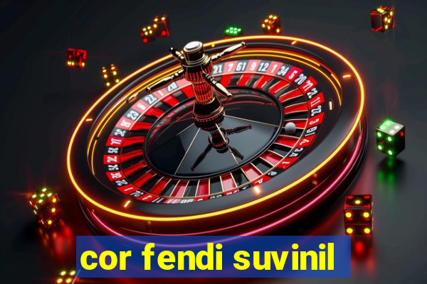 cor fendi suvinil